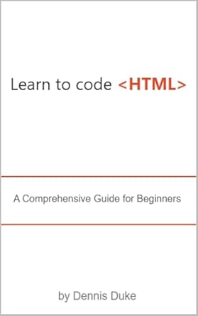 Learning To Code With HTML Book Cover By Dennis Duke